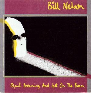 BILL NELSON - QUIT DREAMING AND GET ON THE BEAM